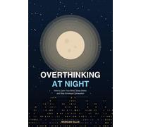 Overthinking at Night: How to Calm Your Mind, Sleep Better, and Stop Emotional Exhaustion