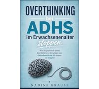 Overthinking bei ADHS im Erwachsenenalter stoppen: Wie du praktisch lernst dein Gehirn zu beruhigen und Gedankenstürme für immer zu stoppen