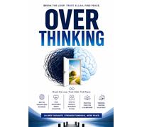 Overthinking: Break the Loop. Trust Allah. Find Peace.: An Islamic and Psychological Guide to Anxiety, Worry, and Inner Peace