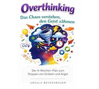Overthinking Buch Deutsch: Der 4-Wochen-Plan zum Stoppen von Grübeln und Angst: Journal zum Ausfüllen für mehr Selbstvertrauen und Ruhe im Gedankenchaos