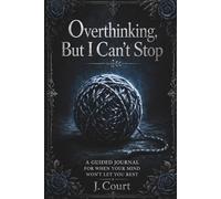 Overthinking, But I Can't Stop: A Guided Journal for When Your Mind Won't Let you Rest