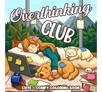Overthinking Club Coloring Book: Sarcastic Everyday Humor Coloring Pages for All Ages with Funny Quotes and Chaotic Daily Life Scenes to Enjoy Stress Relief
