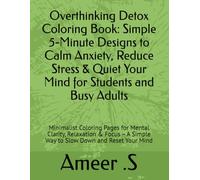 Overthinking Detox Coloring Book: Simple 5-Minute Designs to Calm Anxiety, Reduce Stress & Quiet Your Mind for Students and Busy Adults: Minimalist ... A Simple Way to Slow Down and Reset Your Mind