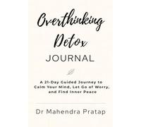 Overthinking Detox Journal: A 21-Day Guided Journey to Calm Your Mind, Let Go of Worry, and Find Inner Peace