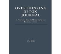 Overthinking Detox Journal: A Structured Reset for Mental Clarity and Emotional Control