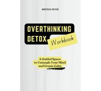 Overthinking Detox Workbook: Quiet the Noise and Find Clarity, One Page at a Time