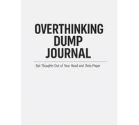 Overthinking Dump Journal: Get Thoughts Out of Your Head and Onto Paper