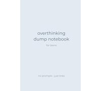 Overthinking Dump Notebook for Teens - Focus Edition: A Clean, Minimalist Lined Notebook for Teenagers Who Overthink and Want Better Focus Through Writing