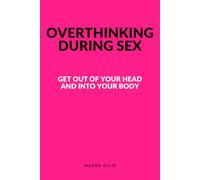 Overthinking During Sex: Get Out of Your Head and Into Your Body - Self-Hypnosis for Women Who Can't Let Go in Bed