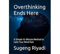 Overthinking Ends Here: A Simple 10-Minute Method to Calm Your Mind Fast