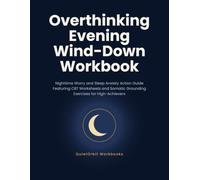 Overthinking Evening Wind-Down Workbook: Nighttime Worry and Sleep Anxiety Action Guide Featuring CBT Worksheets and Somatic Grounding Exercises for High-Achievers