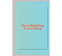Overthinking Everything: A 20-Week Guided Overthinking Journal for Teens to Manage Stress, Build Emotional Awareness and Calm an Overactive Mind