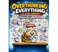 Overthinking Everything: A Relatable Anxiety Coloring Book for Adults (OVERTHINKING - A Stress-Relief Coloring Book Series for Women)
