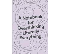 Overthinking Everything Notebook: A Minimal Journal for Busy Minds & Endless Thoughts
