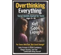 Overthinking Everything, Social Anxiety Journal for Teens (Ages 13-18): Prompts & Practices to Help You Stay Cool, Calm, and Present | Mental Health ... Relief & Self Care | (The Calm Mind Project)