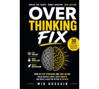 OVERTHINKING FIX How to Stop Stressing and Take Action: Break Mental Loops, Quiet Anxiety, and Build a Bias for Action in 30 Days