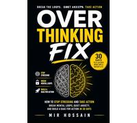 OVERTHINKING FIX How to Stop Stressing and Take Action: Break Mental Loops, Quiet Anxiety, and Build a Bias for Action in 30 Days
