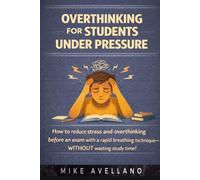 OVERTHINKING FOR STUDENTS UNDER PRESSURE: How to reduce stress and overthinking before an exam with a rapid breathing technique-WITHOUT wasting study time!