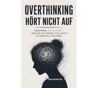 Overthinking hört nicht auf: Gedanken, die bleiben - und wie du lernst, dich nicht in ihnen zu verlieren