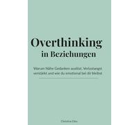 Overthinking in Beziehungen: Warum Nähe Gedanken auslöst, Verlustangst verstärkt und wie du emotional bei dir bleibst (Klar im Kopf)