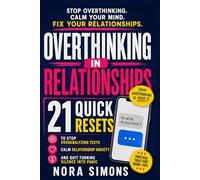 Overthinking in Relationships: 21 Quick Resets to Stop Overanalyzing Texts, Calm Relationship Anxiety, and Quit Turning Silence into Panic