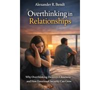 Overthinking in Relationships: Why Overthinking Destroys Closeness and How Emotional Security Can Grow (Relationships, Self-Worth & Inner Patterns)