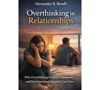 Overthinking in Relationships: Why Overthinking Destroys Closeness and How Emotional Security Can Grow (Relationships, Self-Worth & Inner Patterns)