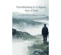 Overthinking Is A Signal, Not A Flaw: Listening Instead Of Fighting Your Mind (The Signal Series)