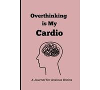 Overthinking is My Cardio: Funny Gift Notebook Journal for Friends and Family