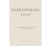 Overthinking Journal: A Guided Workbook to Quiet Your Mind and Return to Clarity