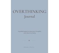 Overthinking Journal: A Guided Workbook with Daily Prompts for Calm, Clarity and Self-Awareness