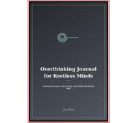 Overthinking Journal for Restless Minds: Interrupt the Spiral Gain Clarity and Finally Find Mental Rest