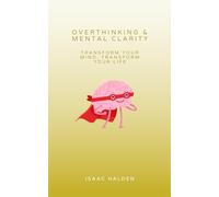 Overthinking & Mental Clarity: Transform Your Mind, Transform Your Life