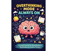 Overthinking Mode: Always On: A Lined Journal for Overthinkers, Multitaskers & Creative Thinkers