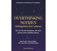 Overthinking Notizen - Denktagebuch zum Loslassen: Ein Ort für Gedanken, die dich nachts nicht schlafen lassen
