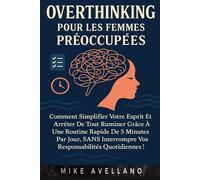 OVERTHINKING POUR LES FEMMES PRÉOCCUPÉES: Comment simplifier votre esprit et arrêter de tout ruminer grâce à une routine rapide de 5 minutes par jour, SANS interrompre vos responsabilités quotidiennes