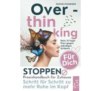 Overthinking Praxishandbuch für zuhause: Dein 21-Tage-Praxistraining für innere Ruhe, mentale Freiheit und ein Leben ohne ständiges Grübeln | Loslassen lernen & endlich wieder klar denken