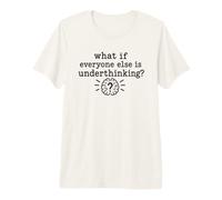 Overthinking Quote What If Everyone Else Is Underthinking Camiseta Premium