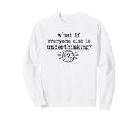 Overthinking Quote What If Everyone Else Is Underthinking Sudadera