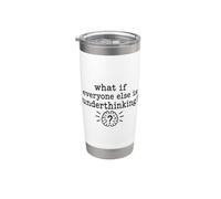 Overthinking quote What If Everyone Else Is Underthinking Vaso térmico de acero inoxidable de doble pared
