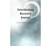 Overthinking Recovery Journal: A Guided Workbook for Mental Clarity