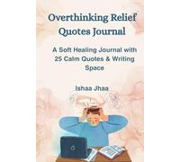 Overthinking Relief: A Soft Healing Journal with 25 Calm Quotes and Space to Write