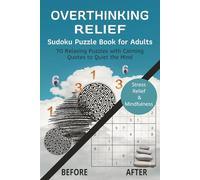 Overthinking Relief Sudoku Puzzle Book: Sudoku Puzzles for Adults | Help Quiet an overactive Mind, Improve Focus and Boost Concentration | 6x9 Inches, 140 Pages | 65+ Puzzles | Solution Included
