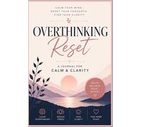 Overthinking Reset: A Guided Journal for Anxiety Relief, Self Reflection & Mental Stability: For Calmness & Clarity