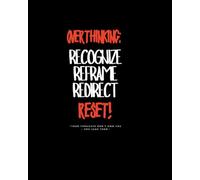 Overthinking Reset: A Guided Journal to Recognize, Reframe, and Redirect Your Thoughts: Your thoughts don’t own you - you lead them.