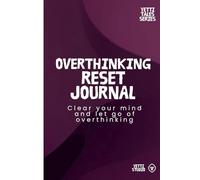 Overthinking Reset Journal: Clear Your Mind, Reduce Stress and Stop Overthinking (Yetti Calm Series)