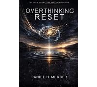 Overthinking Reset: The Mental Operating System to Stop Rumination, Rewire Your Nervous System, and Regain Calm Control: 1 (The Calm Operating System Series)