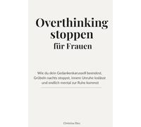 Overthinking stoppen für Frauen: Wie du dein Gedankenkarussell beendest, Grübeln nachts stoppst, innere Unruhe loslässt und endlich mental zur Ruhe kommst (Klar im Kopf)