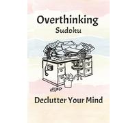 Overthinking Sudoku Puzzle Book: Sudoku Puzzle Book for Overthinking | Calm Your Clutter Mind, Relax, and Focus | 6x9 Inches, 110 Pages | 50+ Puzzles | Solutions Included