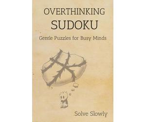 Overthinking Sudoku Puzzle Book: Sudoku Puzzles for Overthinkers I Gentle Puzzles for Busy Minds I 6x9 Inches, 120 pages I 50+Puzzles I Whisper Pages, Reflection Pauses and Solutions Included